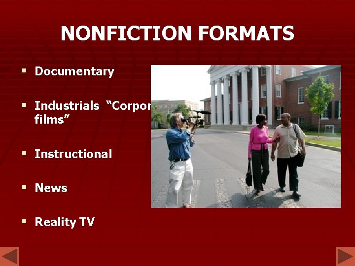 NONFICTION FORMATS § Documentary § Industrials “Corporate films” § Instructional § News § Reality NONFICTION FORMATS § Documentary § Industrials “Corporate films” § Instructional § News § Reality