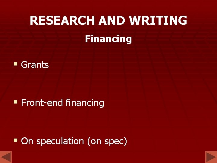 RESEARCH AND WRITING Financing § Grants § Front-end financing § On speculation (on spec) RESEARCH AND WRITING Financing § Grants § Front-end financing § On speculation (on spec)