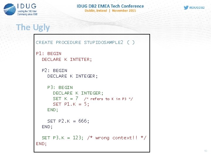 The Ugly CREATE PROCEDURE STUPIDOSAMPLE 2 ( ) P 1: BEGIN DECLARE K INTETER;