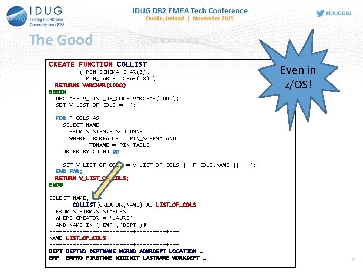 The Good CREATE FUNCTION COLLIST ( PIN_SCHEMA CHAR(8), PIN_TABLE CHAR(18) ) RETURNS VARCHAR(1000) BEGIN