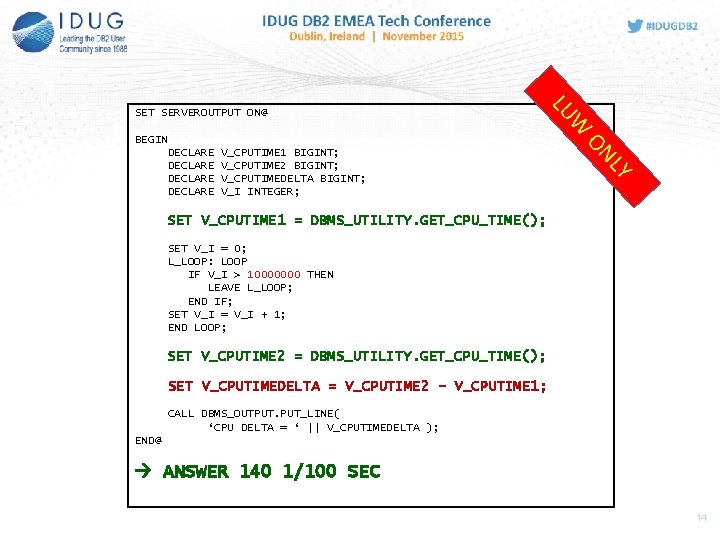 W LU SET SERVEROUTPUT ON@ DECLARE V_CPUTIME 1 BIGINT; V_CPUTIME 2 BIGINT; V_CPUTIMEDELTA BIGINT;