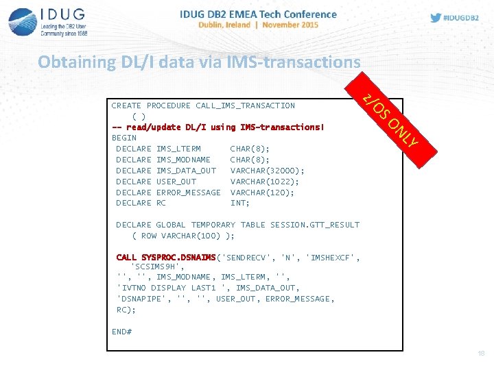 Obtaining DL/I data via IMS-transactions Y NL SO O z/ CREATE PROCEDURE CALL_IMS_TRANSACTION (