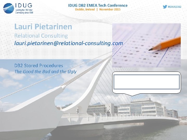 Lauri Pietarinen Relational Consulting lauri. pietarinen@relational-consulting. com DB 2 Stored Procedures The Good the