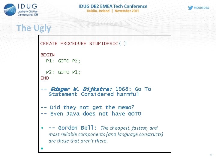 The Ugly CREATE PROCEDURE STUPIDPROC( ) BEGIN P 1: GOTO P 2; P 2: