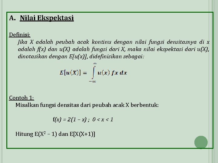 A. Nilai Ekspektasi Definisi: Jika X adalah peubah acak kontinu dengan nilai fungsi densitasnya A. Nilai Ekspektasi Definisi: Jika X adalah peubah acak kontinu dengan nilai fungsi densitasnya