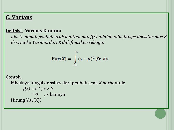 C. Varians Definisi : Varians Kontinu Jika X adalah peubah acak kontinu dan f(x)