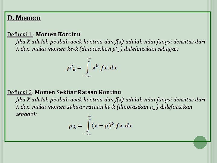 D. Momen Definisi 1 : Momen Kontinu Jika X adalah peubah acak kontinu dan D. Momen Definisi 1 : Momen Kontinu Jika X adalah peubah acak kontinu dan