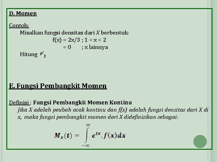 D. Momen Contoh: Misalkan fungsi densitas dari X berbentuk: f(x) = 2 x/3 ;