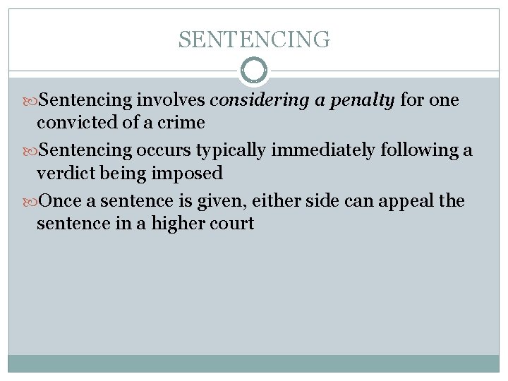 SENTENCING Sentencing involves considering a penalty for one convicted of a crime Sentencing occurs