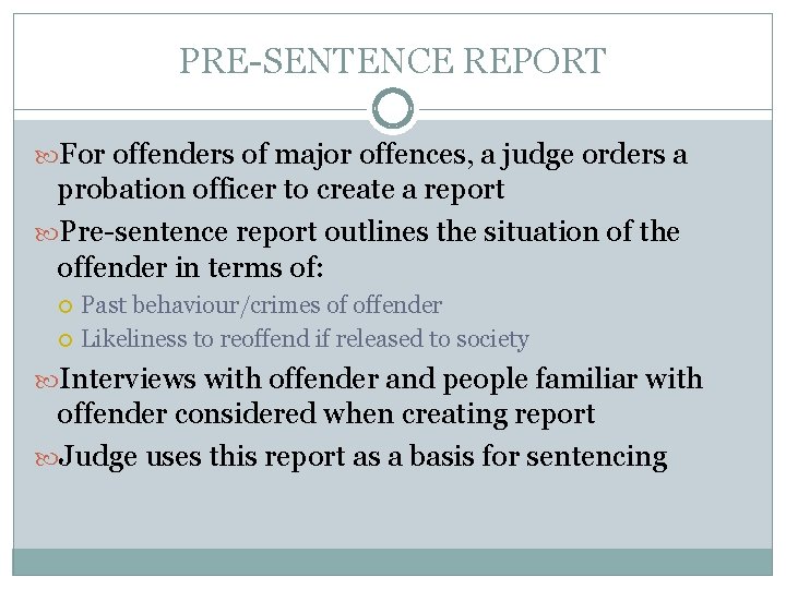 PRE-SENTENCE REPORT For offenders of major offences, a judge orders a probation officer to