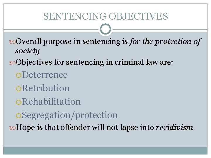 SENTENCING OBJECTIVES Overall purpose in sentencing is for the protection of society Objectives for