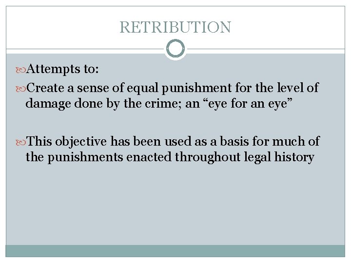 RETRIBUTION Attempts to: Create a sense of equal punishment for the level of damage