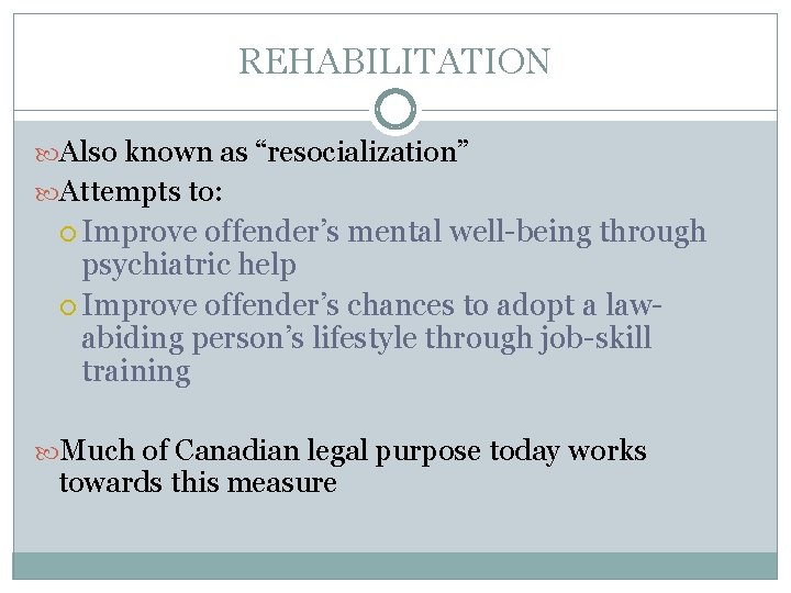 REHABILITATION Also known as “resocialization” Attempts to: Improve offender’s mental well-being through psychiatric help