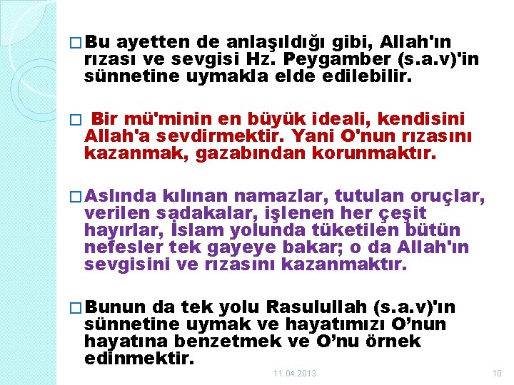 � Bu ayetten de anlaşıldığı gibi, Allah'ın rızası ve sevgisi Hz. Peygamber (s. a.