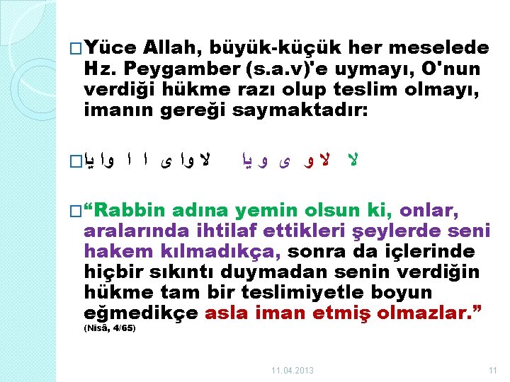 �Yüce Allah, büyük-küçük her meselede Hz. Peygamber (s. a. v)'e uymayı, O'nun verdiği hükme