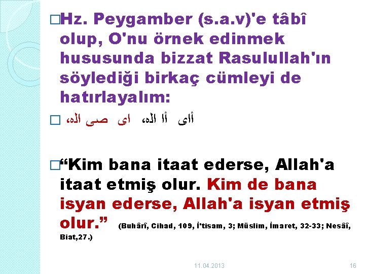 �Hz. Peygamber (s. a. v)'e tâbî olup, O'nu örnek edinmek hususunda bizzat Rasulullah'ın söylediği