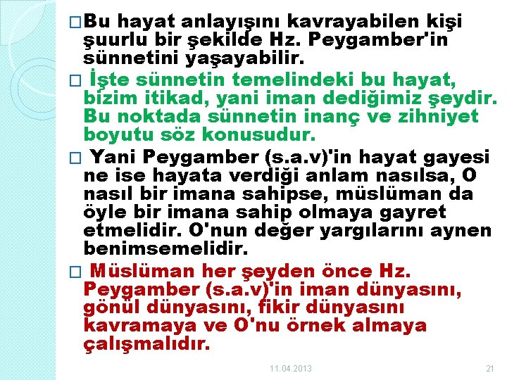 �Bu hayat anlayışını kavrayabilen kişi şuurlu bir şekilde Hz. Peygamber'in sünnetini yaşayabilir. � İşte