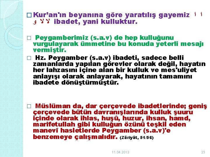 � Kur’an'ın beyanına göre yaratılış gayemiz ﺍ ﺍ ﻻ ﻻ ﻭ ibadet, yani kulluktur.