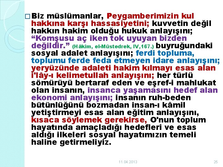 � Biz müslümanlar, Peygamberimizin kul hakkına karşı hassasiyetini; kuvvetin değil hakkın hakim olduğu hukuk