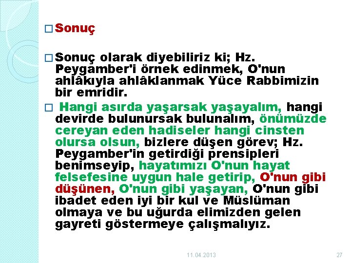 � Sonuç olarak diyebiliriz ki; Hz. Peygamber'i örnek edinmek, O'nun ahlâkıyla ahlâklanmak Yüce Rabbimizin