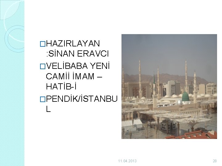 �HAZIRLAYAN : SİNAN ERAVCI �VELİBABA YENİ CAMİİ İMAM – HATİB-İ �PENDİK/İSTANBU L 11. 04.