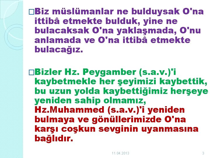 �Biz müslümanlar ne bulduysak O'na ittibâ etmekte bulduk, yine ne bulacaksak O'na yaklaşmada, O'nu