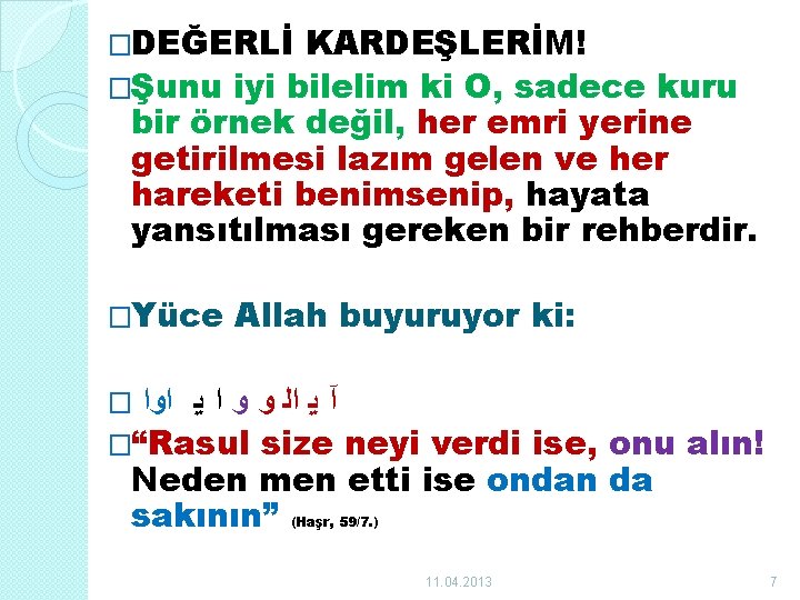 �DEĞERLİ KARDEŞLERİM! �Şunu iyi bilelim ki O, sadece kuru bir örnek değil, her emri