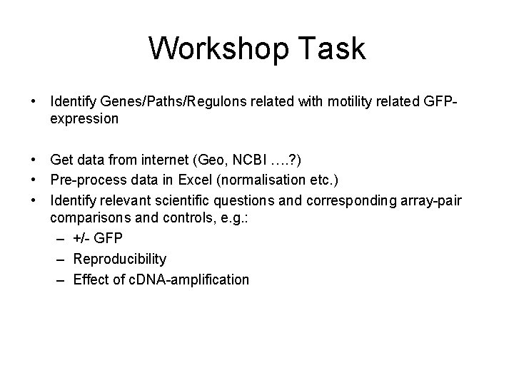 Workshop Task • Identify Genes/Paths/Regulons related with motility related GFPexpression • Get data from