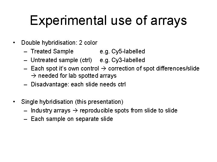 Experimental use of arrays • Double hybridisation: 2 color – Treated Sample e. g.