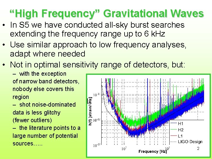“High Frequency” Gravitational Waves • In S 5 we have conducted all-sky burst searches