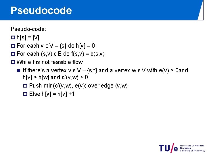 Pseudocode Pseudo-code: p h[s] = |V| p For each v ϵ V – {s}