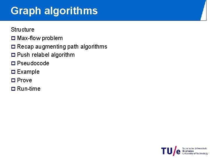 Graph algorithms Structure p Max-flow problem p Recap augmenting path algorithms p Push relabel Graph algorithms Structure p Max-flow problem p Recap augmenting path algorithms p Push relabel