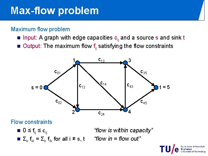 Max-flow problem Maximum flow problem n Input: A graph with edge capacities cij and Max-flow problem Maximum flow problem n Input: A graph with edge capacities cij and