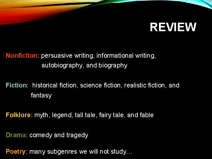 REVIEW Nonfiction: persuasive writing, informational writing, autobiography, and biography Fiction: historical fiction, science fiction,