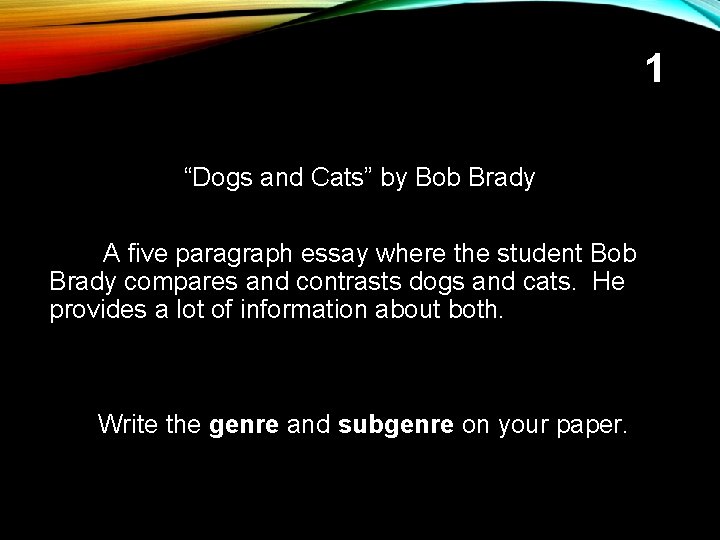 1 “Dogs and Cats” by Bob Brady A five paragraph essay where the student