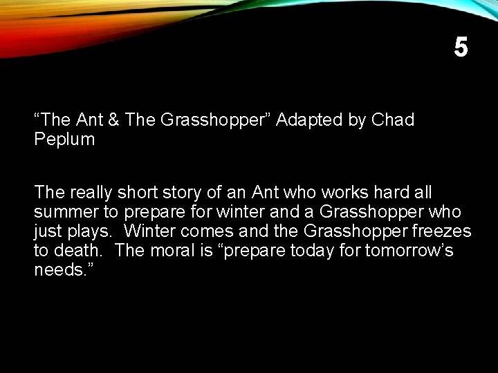 5 “The Ant & The Grasshopper” Adapted by Chad Peplum The really short story