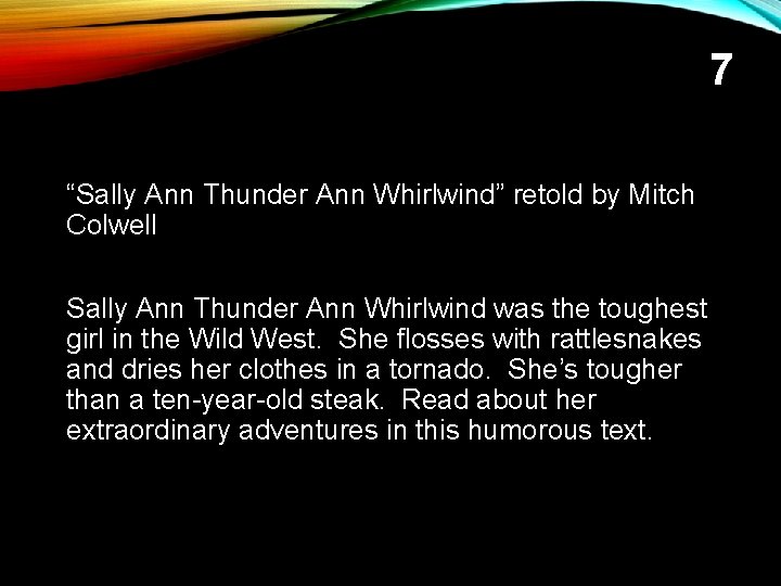 7 “Sally Ann Thunder Ann Whirlwind” retold by Mitch Colwell Sally Ann Thunder Ann