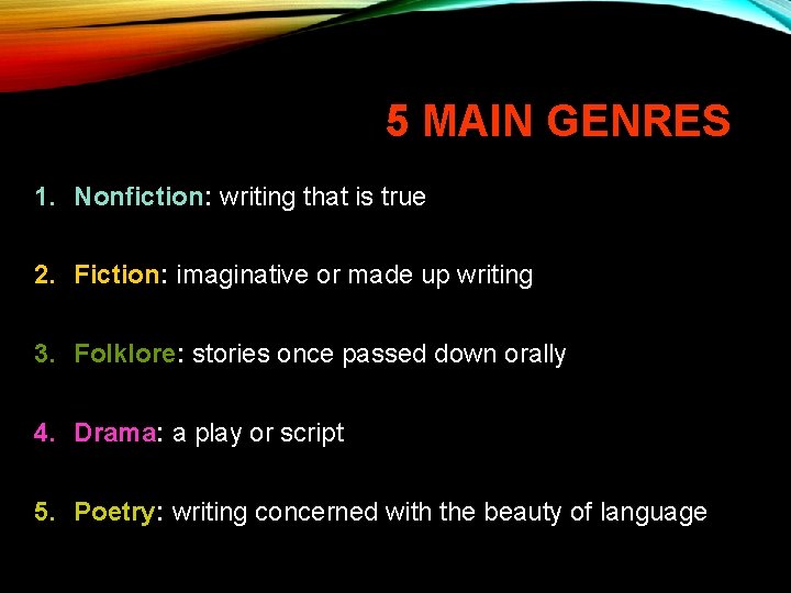 5 MAIN GENRES 1. Nonfiction: writing that is true 2. Fiction: imaginative or made