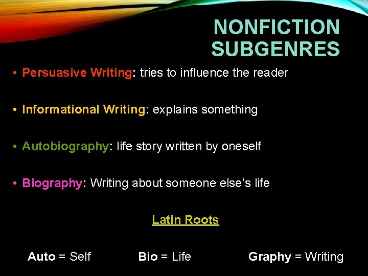 NONFICTION SUBGENRES • Persuasive Writing: tries to influence the reader • Informational Writing: explains