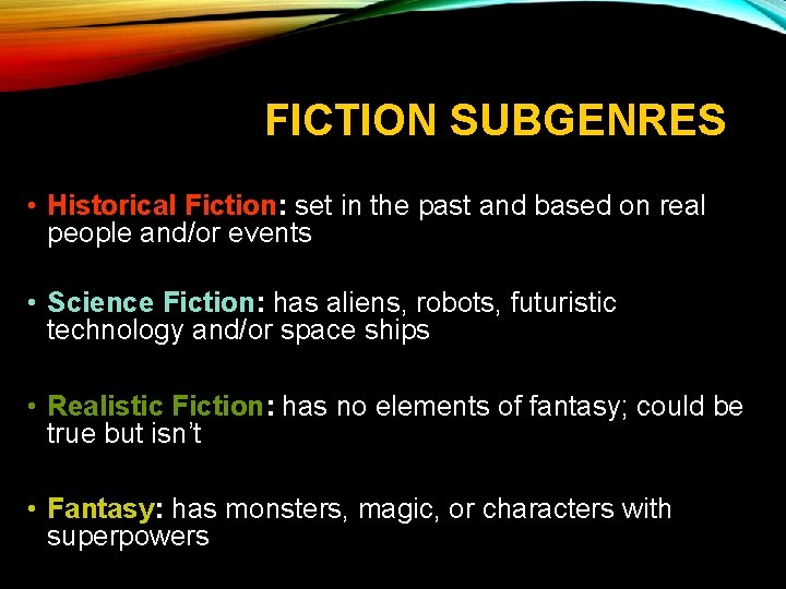 FICTION SUBGENRES • Historical Fiction: set in the past and based on real people
