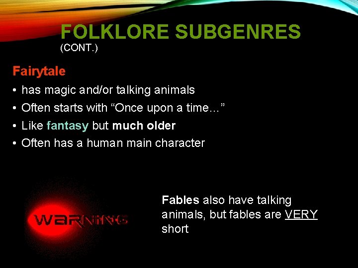 FOLKLORE SUBGENRES (CONT. ) Fairytale • • has magic and/or talking animals Often starts