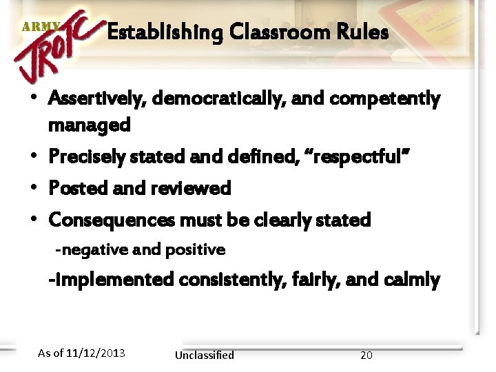 Establishing Classroom Rules • Assertively, democratically, and competently managed • Precisely stated and defined,
