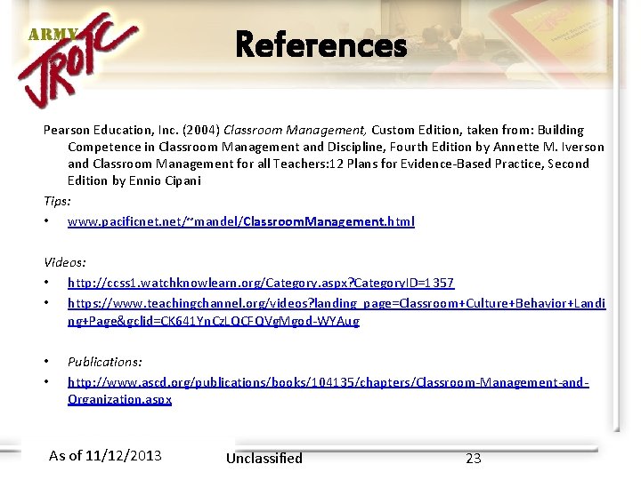 References Pearson Education, Inc. (2004) Classroom Management, Custom Edition, taken from: Building Competence in