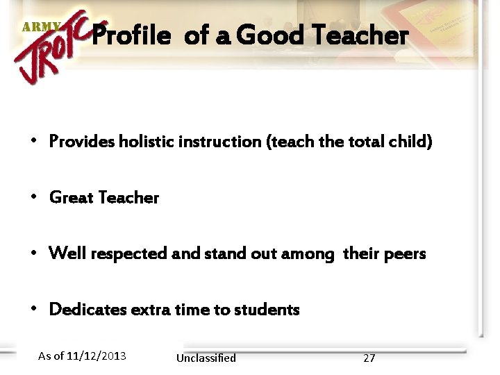 Profile of a Good Teacher • Provides holistic instruction (teach the total child) •