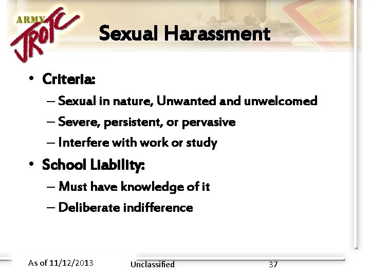 Sexual Harassment • Criteria: – Sexual in nature, Unwanted and unwelcomed – Severe, persistent,
