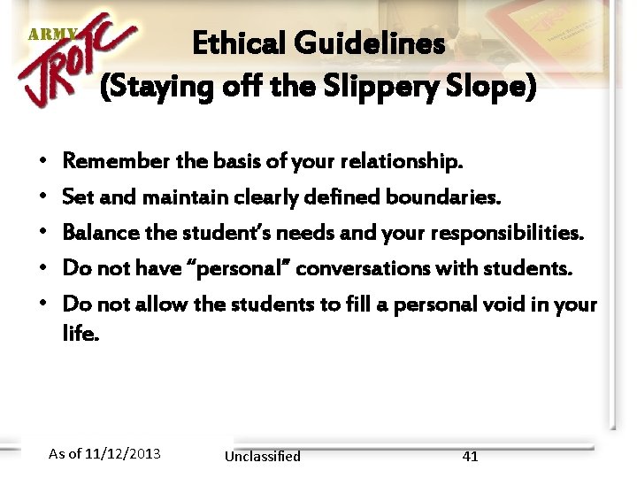 Ethical Guidelines (Staying off the Slippery Slope) • • • Remember the basis of