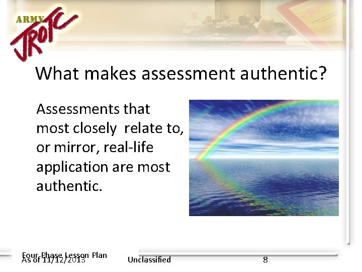What makes assessment authentic? Assessments that most closely relate to, Gather or mirror, real-life