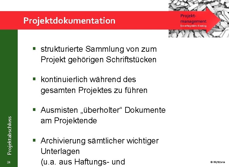 Projektdokumentation § strukturierte Sammlung von zum Projekt gehörigen Schriftstücken § kontinuierlich während des gesamten