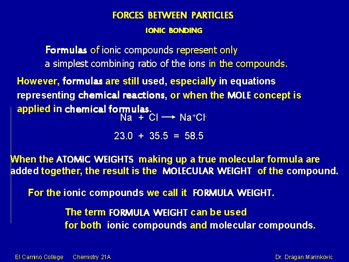 FORCES BETWEEN PARTICLES IONIC BONDING Formulas of ionic compounds represent only a simplest combining