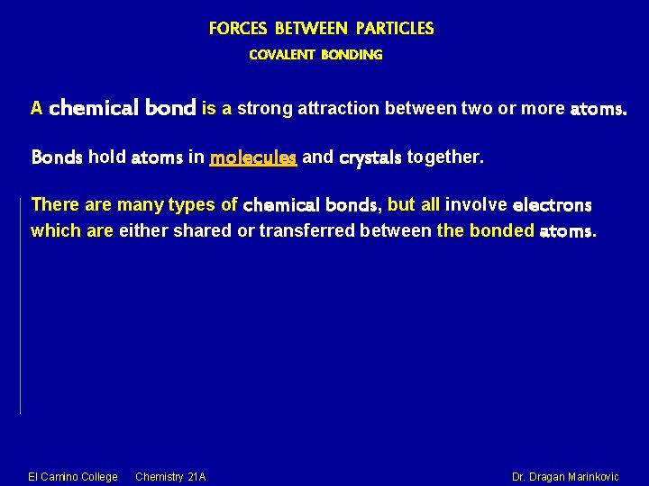 FORCES BETWEEN PARTICLES COVALENT BONDING A chemical bond is a strong attraction between two